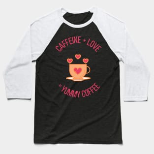 Caffeine + Love = Yummy Coffee Cute Gift for Coffee Lovers Baseball T-Shirt